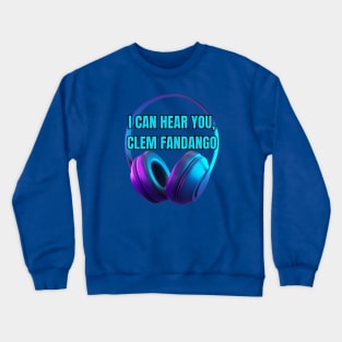 Can You Hear Me, Clem Fandango Crewneck Sweatshirt